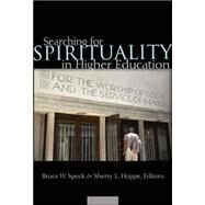 Searching for Spirituality in Higher Education by Speck, Bruce W.; Hoppe, Sherry L., 9780820481593