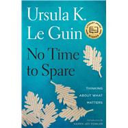 No Time to Spare by Le Guin, Ursula K.; Fowler, Karen Joy, 9781328661593