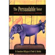 The Persuadable Voter: Wedge Issues in Presidential Campaigns by Hillygus, D. Sunshine; Shields, Todd G., 9781400831593