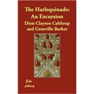 The Harlequinade: An Excursion by Calthrop, Dion Clayton; Barker, Granville, 9781406871593