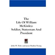 The Life of William Mckinley: Soldier, Statesman and President by Tyler, John W., 9781432681593