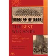 The Best We Can Be: The Story of the Ithaca High School Band 1955-67 by BATTISTI FRANK L., 9781574631593