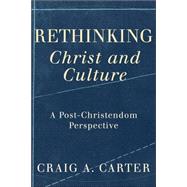 Rethinking Christ And Culture by Carter, Craig, 9781587431593