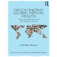 Decolonizing Global Mental Health: The psychiatrization of the majority world by Mills; China, 9781848721593