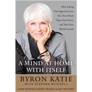 A Mind at Home With Itself by Katie, Byron; Mitchell, Stephen (CON), 9780062651594