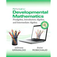 MyLab Math for Developmental Mathematics Prealgebra, Introductory Algebra and Intermediate Algebra -- Life of Edition Access Card PLUS Worktext by Grimaldo, Andreana; Robichaud, Denise, 9780134851594