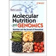 Molecular Nutrition and Genomics Nutrition and the Ascent of Humankind by Lucock, Mark, 9780470081594