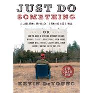 Just Do Something A Liberating Approach to Finding God's Will by DeYoung, Kevin L.; Harris, Joshua, 9780802411594