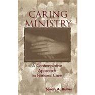 Caring Ministry A Contemplative Approach to Pastoral Care by Butler, Sarah A., 9780826411594