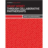 Grant Money Through Collaborative Partnerships by Maxwell, Nancy Kalikow, 9780838911594
