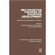 Neo-Piagetian Theories of Cognitive Development: Implications and Applications for Education by Demetriou; Andreas, 9781138191594