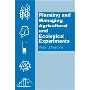 Planning and Managing Agricultural and Ecological Experiments by Johnstone,Peter, 9781138401594