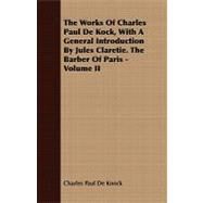 The Works of Charles Paul De Kock, With a General Introduction by Jules Claretie: The Barber of Paris by De Knock, Charles Paul, 9781443701594
