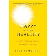 Happy Is the New Healthy by Romanelli, Dave, 9781510711594