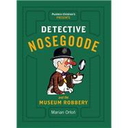 Detective Nosegoode and the Museum Robbery by Orton, Marian; Marciniak, Eliza; Flisak, Jerzy, 9781782691594