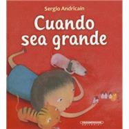 Cuando sea grande/ When I grow up by Andricain, Sergio; Balasch, Josep Torres, 9789583041594