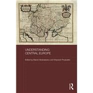 Understanding Central Europe by Moskalewicz; Marcin, 9780415791595