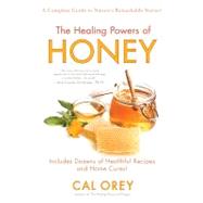 The Healing Powers of Honey The Healthy & Green Choice to Sweeten Packed with Immune-Boosting Antioxidants by Orey, Cal, 9780758261595