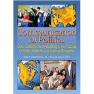 Communication of Politics: Cross-Cultural Theory Building in the Practice of Public Relations and Political Marketing: 8th Inte by Newman; Bruce I, 9780789021595