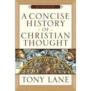 Concise History of Christian Thought, A, rev. ed. by Lane, Tony, 9780801031595