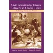 Civic Education for Diverse Citizens in Global Times: Rethinking Theory and Practice by Rubin; Beth C., 9780805851595