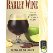 Barley Wine History, Brewing Techniques, Recipes by Allen, Fal; Cantwell, Dick, 9780937381595