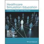 Healthcare Simulation Education Evidence, Theory and Practice by Nestel, Debra; Kelly, Michelle; Jolly, Brian; Watson, Marcus, 9781119061595