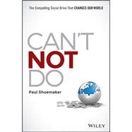 Can't Not Do The Compelling Social Drive that Changes Our World by Shoemaker, Paul, 9781119131595