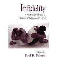 Infidelity: A Practitioners Guide to Working with Couples in Crisis by Peluso,Paul R.;Peluso,Paul R., 9781138871595