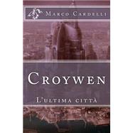 Croywen by Cardelli, Marco Guido, 9781500731595