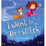 I Want to Be a Witch by Cunliffe, Ian; Cunliffe, Ian, 9781589251595