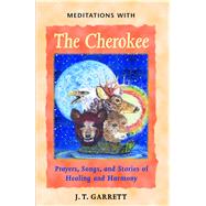 Meditations With the Cherokee by Garrett, J. T., 9781879181595