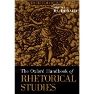 The Oxford Handbook of Rhetorical Studies by MacDonald, Michael J., 9780199731596