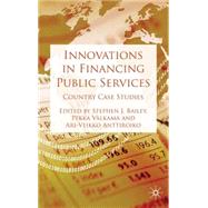 Innovations in Financing Public Services Country Case Studies by Bailey, Stephen J.; Valkama, Pekka; Anttiroiko, Ari-Veikko, 9780230241596