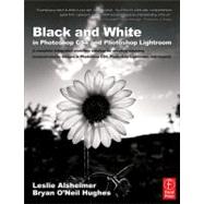 Black and White in Photoshop CS4 and Photoshop Lightroom: A complete integrated workflow solution for creating stunning monochromatic images in Photoshop CS4, Photoshop Lightroom, and beyond by Alsheimer; Leslie, 9780240521596
