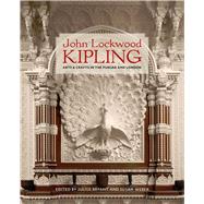 John Lockwood Kipling by Bryant, Julius; Weber, Susan; Arburthnott, Catherine (CON); Bryant, Barbara (CON); Bryant, Julius (CON), 9780300221596