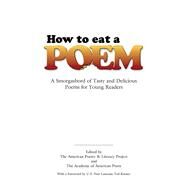 How to Eat a Poem A Smorgasbord of Tasty and Delicious Poems for Young Readers by American Poetry & Literacy Project; Academy of  American Poets; Kooser, Ted, 9780486451596