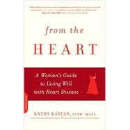 From the Heart A Woman's Guide to Living Well with Heart Disease by Kastan, Kathy, 9780738211596