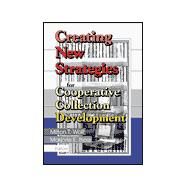 Creating New Strategies for Cooperative Collection Development by Wolf; Milton T., 9780789011596