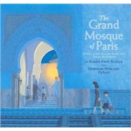 The Grand Mosque of Paris A Story of How Muslims Rescued Jews During the Holocaust by Ruelle, Karen Gray; Desaix, Deborah Durland, 9780823421596