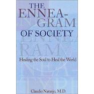 The Enneagram of Society Healing the Soul to Heal the World by Naranjo, Claudio, 9780895561596