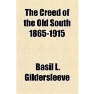 The Creed of the Old South 1865-1915 by Gildersleeve, Basil L., 9781153781596