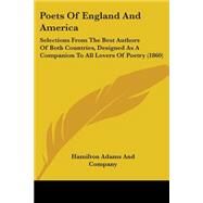 Poets of England and Americ : Selections from the Best Authors of Both Countries, Designed As A Companion to All Lovers of Poetry (1860) by Hamilton Adams and Company, Adams And Co, 9781437151596
