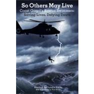 So Others May Live Coast Guard's Rescue Swimmers: Saving Lives, Defying Death by Laguardia-Kotite, Martha; Ridge, Tom, 9781599211596