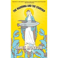 The Madonna and the Starship by Morrow, James, 9781616961596