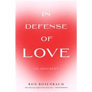 In Defense of Love by Rosenbaum, Ron, 9781685891596