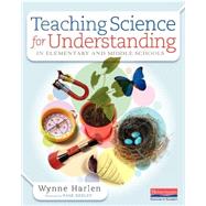 Teaching Science for Understanding in Elementary and Middle Schools by Harlen, Wynne; Keeley, Page, 9780325061597