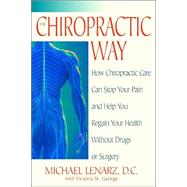 The Chiropractic Way How Chiropractic Care Can Stop Your Pain and Help You Regain Your Health Without Drugs or Surgery by Lenarz, Michael; St. George, Victoria, 9780553381597