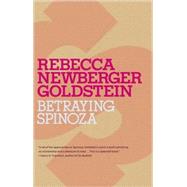 Betraying Spinoza by Goldstein, Rebecca, 9780805211597