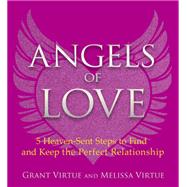 Angels of Love 5 Heaven-Sent Steps to Find and Keep the Perfect Relationship by Virtue, Grant; Virtue, Melissa, 9781401951597